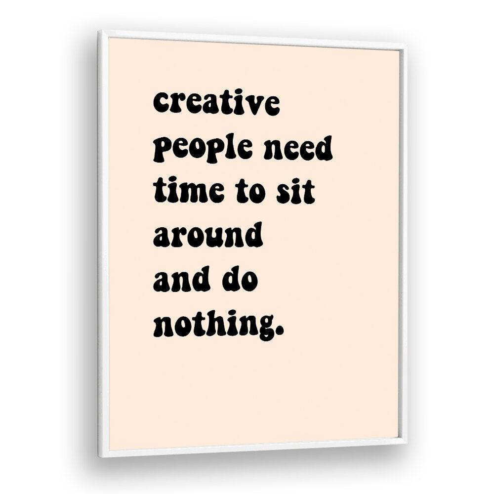 CREATIVE PEOPLE SIT AROUND , QUOTES & TYPOGRAPHY POSTERS