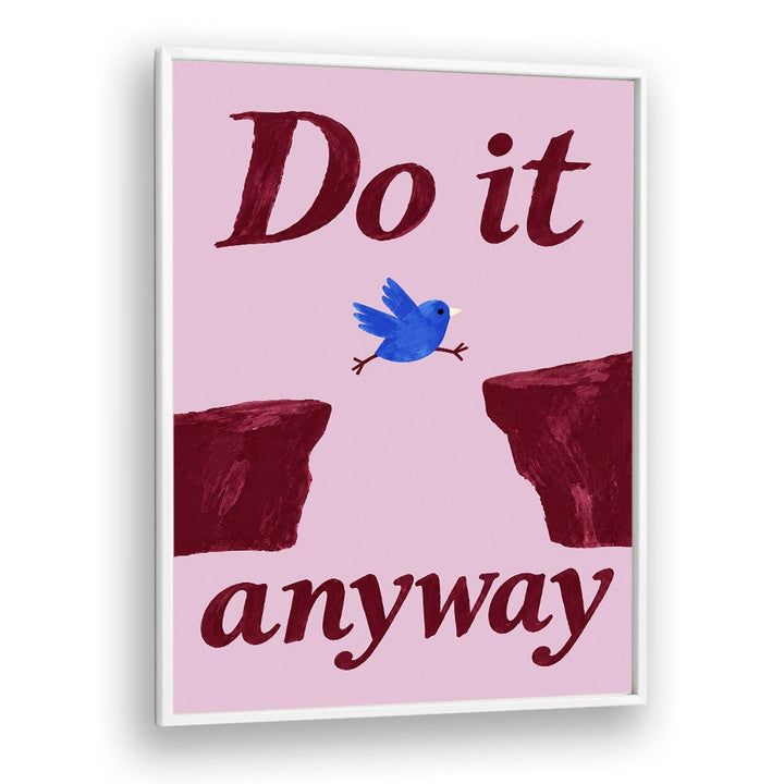 DO IT ANYWAY BIRD