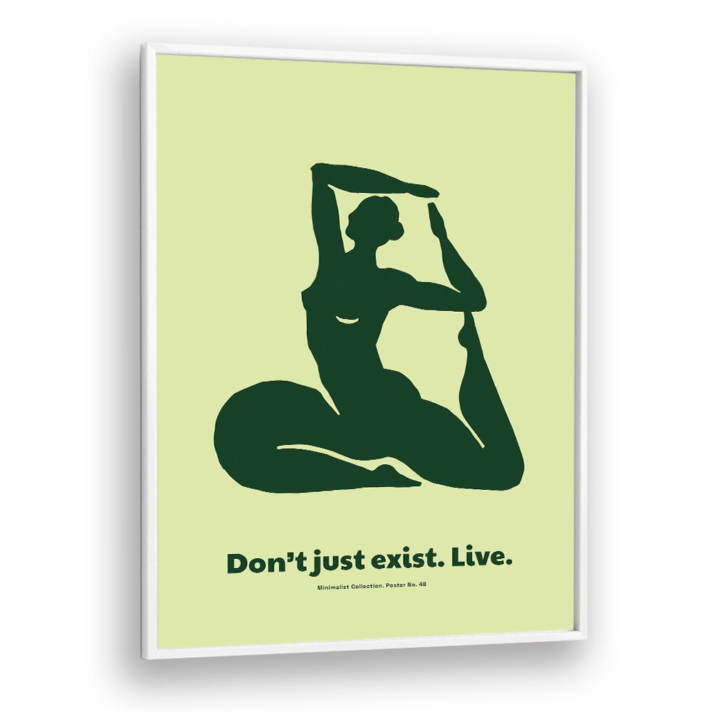 DONT JUST EXIST