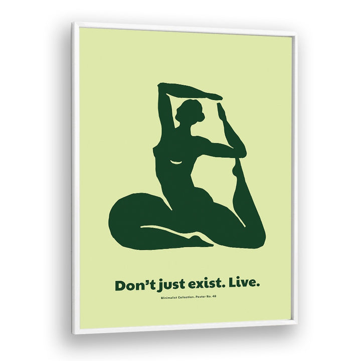 DONT JUST EXIST