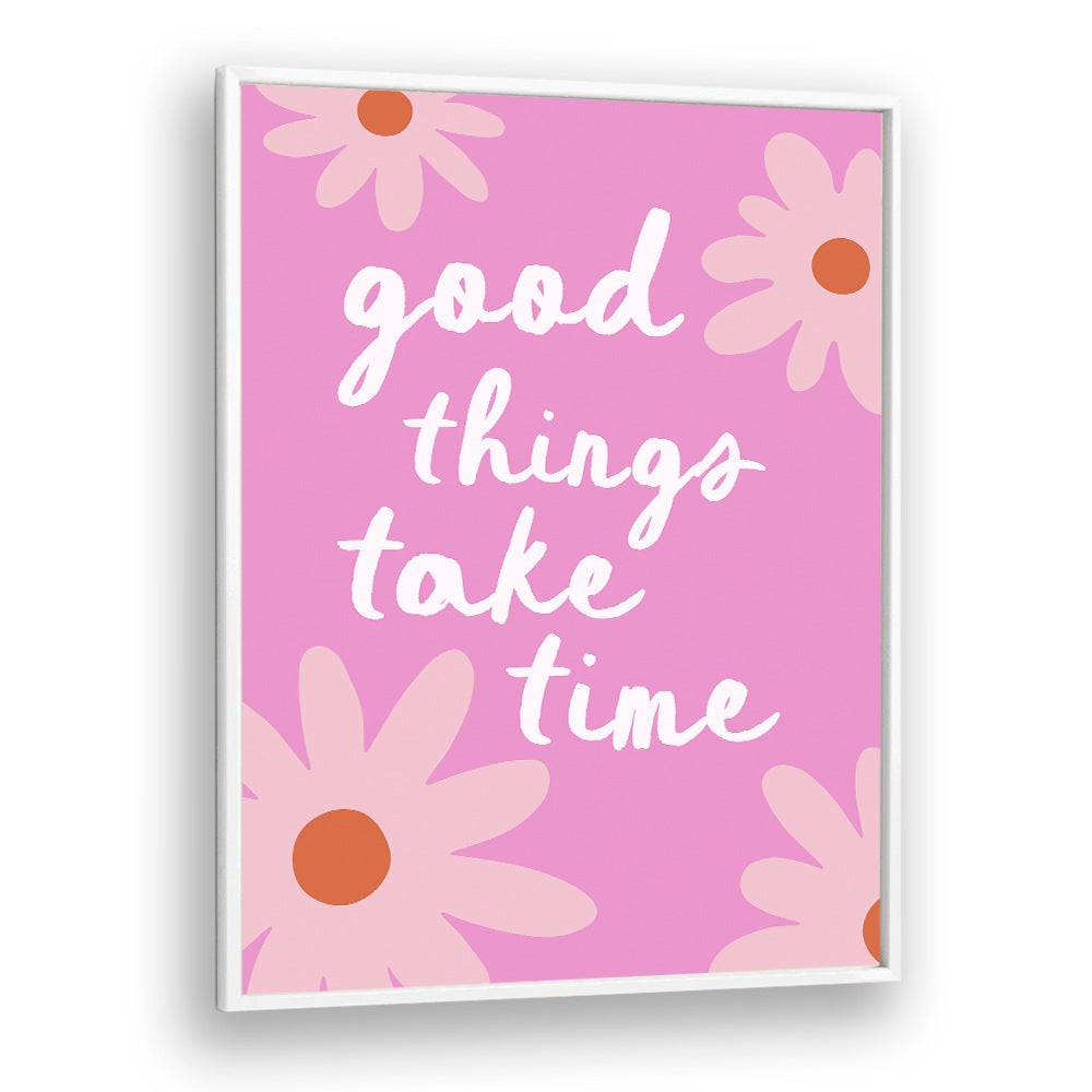 GOOD THINGS TAKE TIME