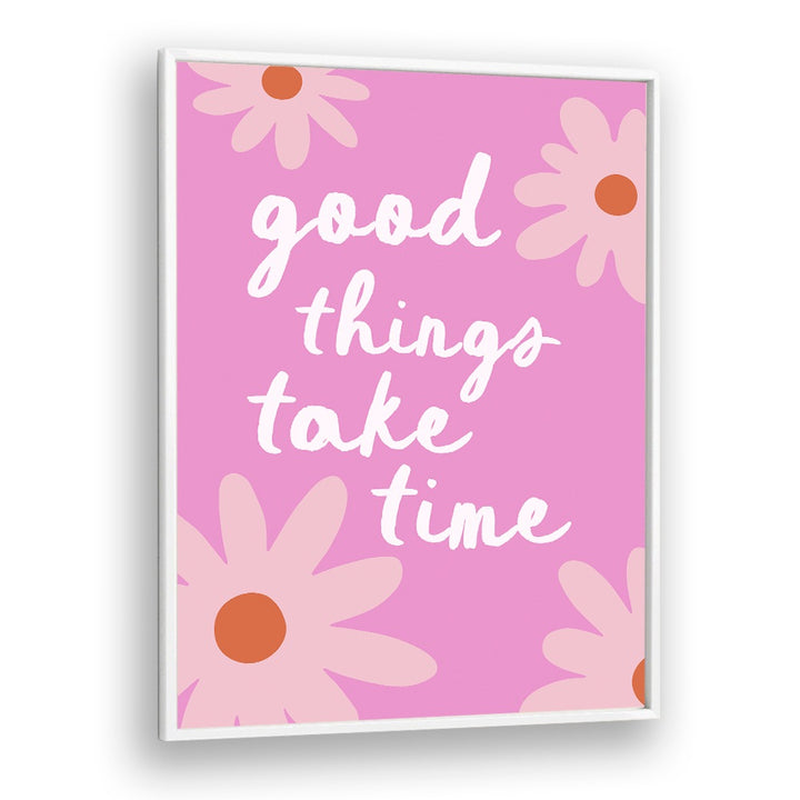 GOOD THINGS TAKE TIME