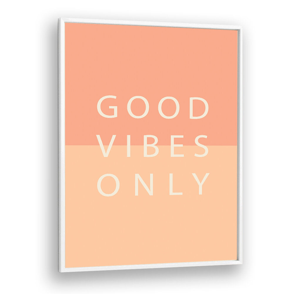 GOOD VIBES ONLY , QUOTES & TYPOGRAPHY POSTERS