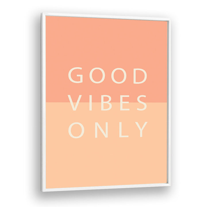 GOOD VIBES ONLY , QUOTES & TYPOGRAPHY POSTERS