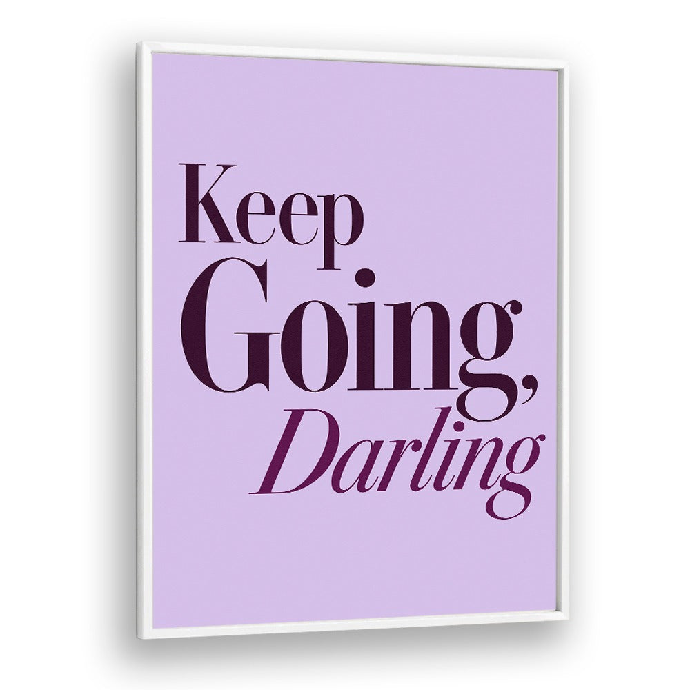 KEEP GOING DARLING