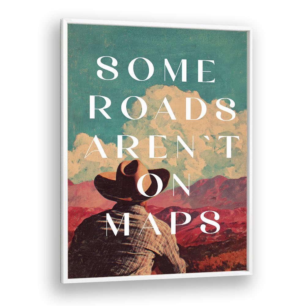 SOME ROADS ARTEN'T ON THE MAP