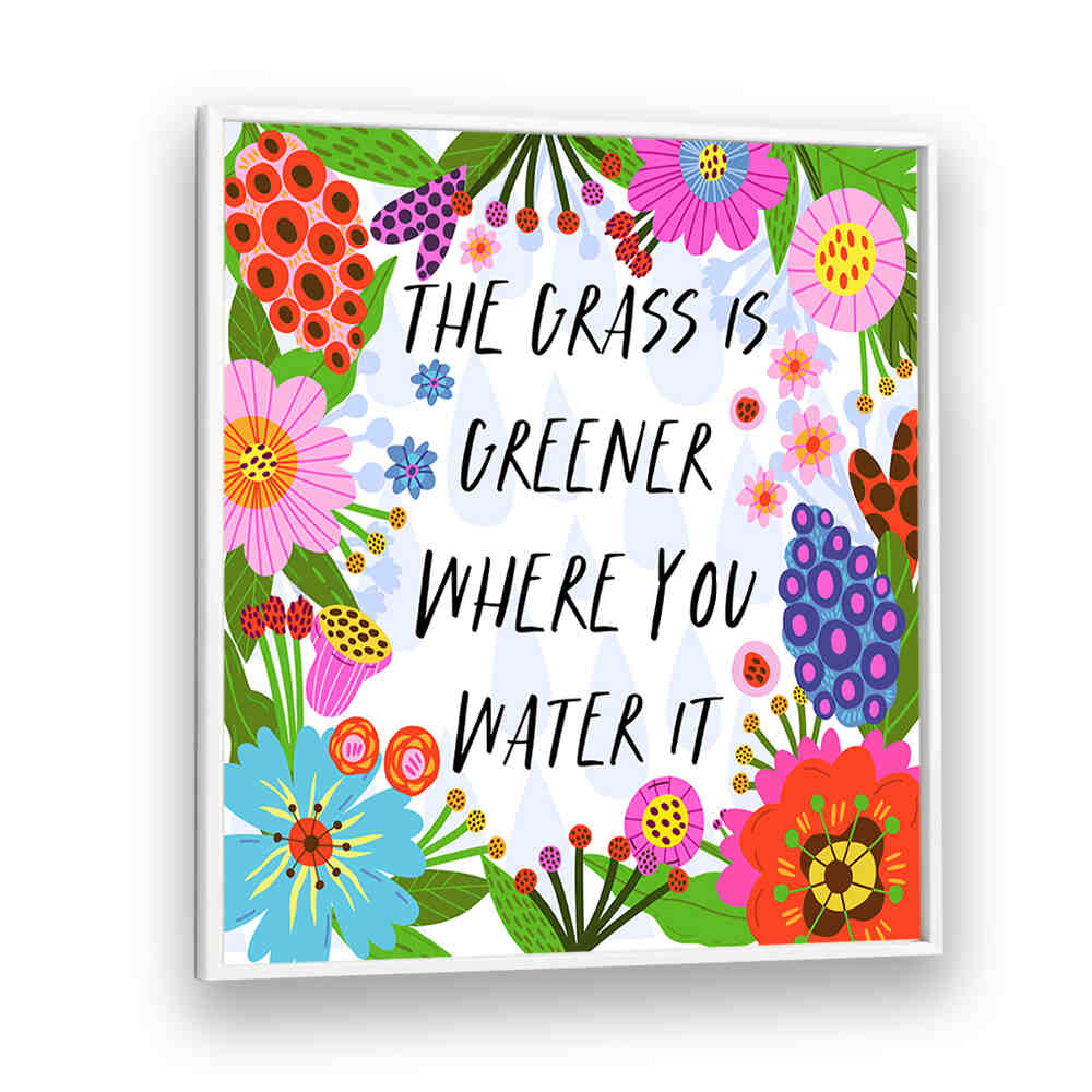 THE GRASS IS GREENER , QUOTES & TYPOGRAPHY POSTERS