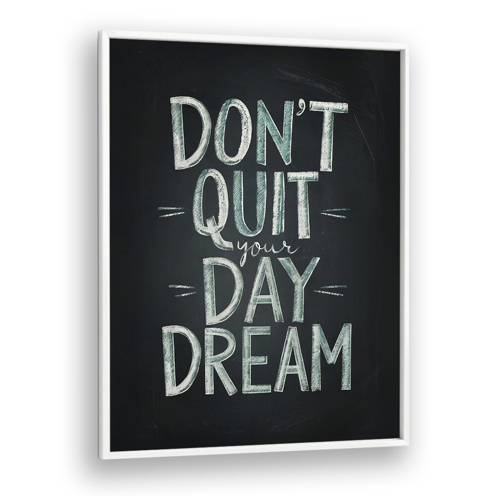 DON'T QUIT YOUR DAYDREAM BY ANDREAS MAGNUSSON, QUOTES AND TYPOGRAPHY POSTERS