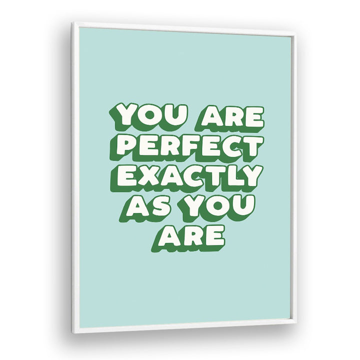 YOU ARE PERFECT EXACTLY AS YOU ARE BY BRETT WILSON , QUOTES AND TYPOGRAPHY POSTERS