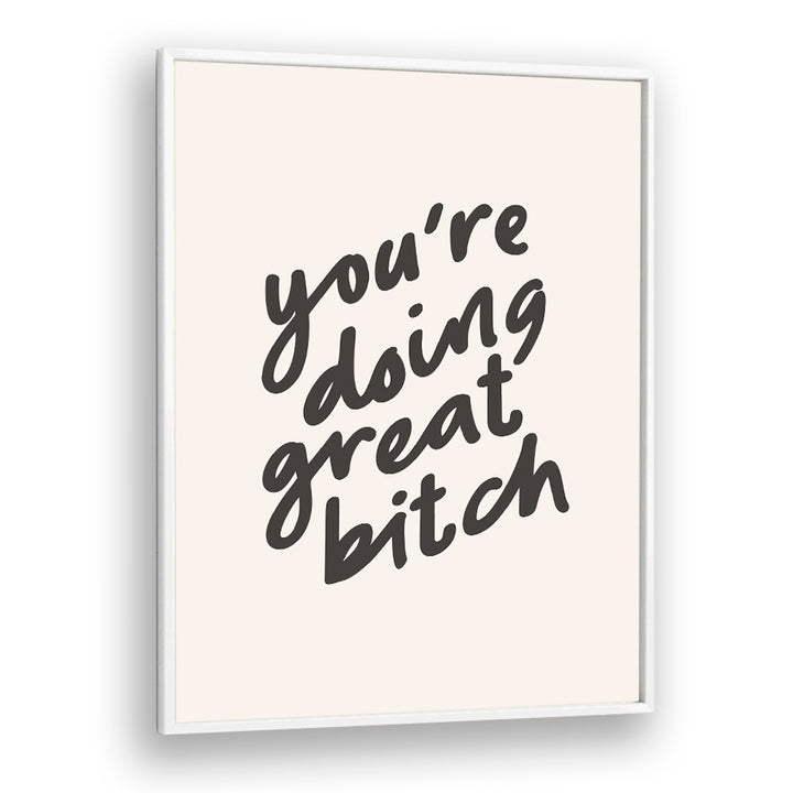 YOU'RE DOING GREAT BITCH BY BRETT WILSON , QUOTES AND TYPOGRAPHY POSTERS