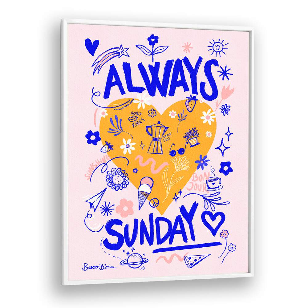 ALWAYS SUNDAY BY BAROO BLOOM , QUOTES AND TYPOGRAPHY POSTERS