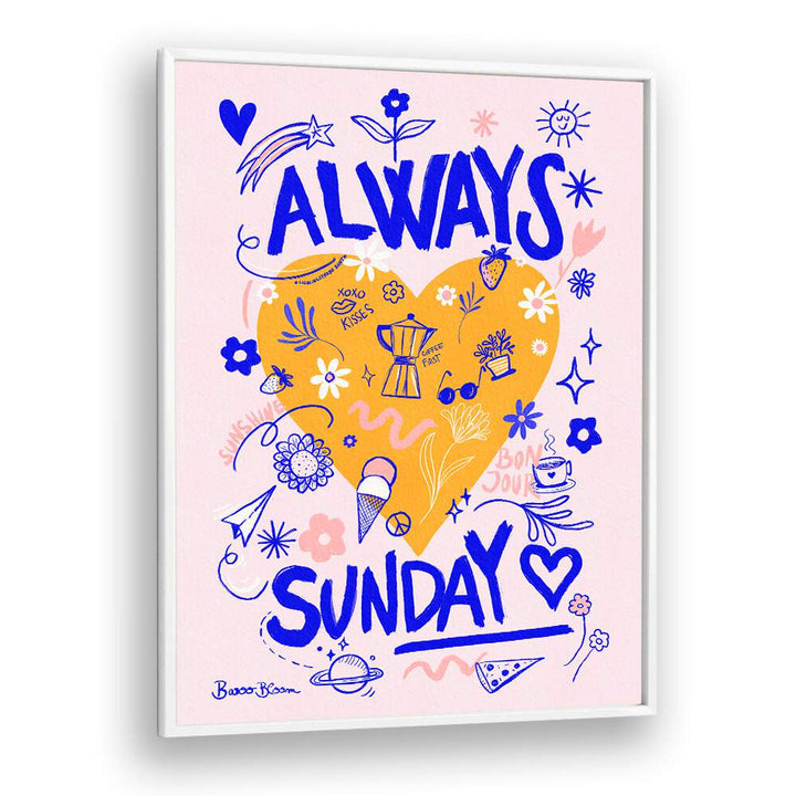 ALWAYS SUNDAY BY BAROO BLOOM , QUOTES AND TYPOGRAPHY POSTERS