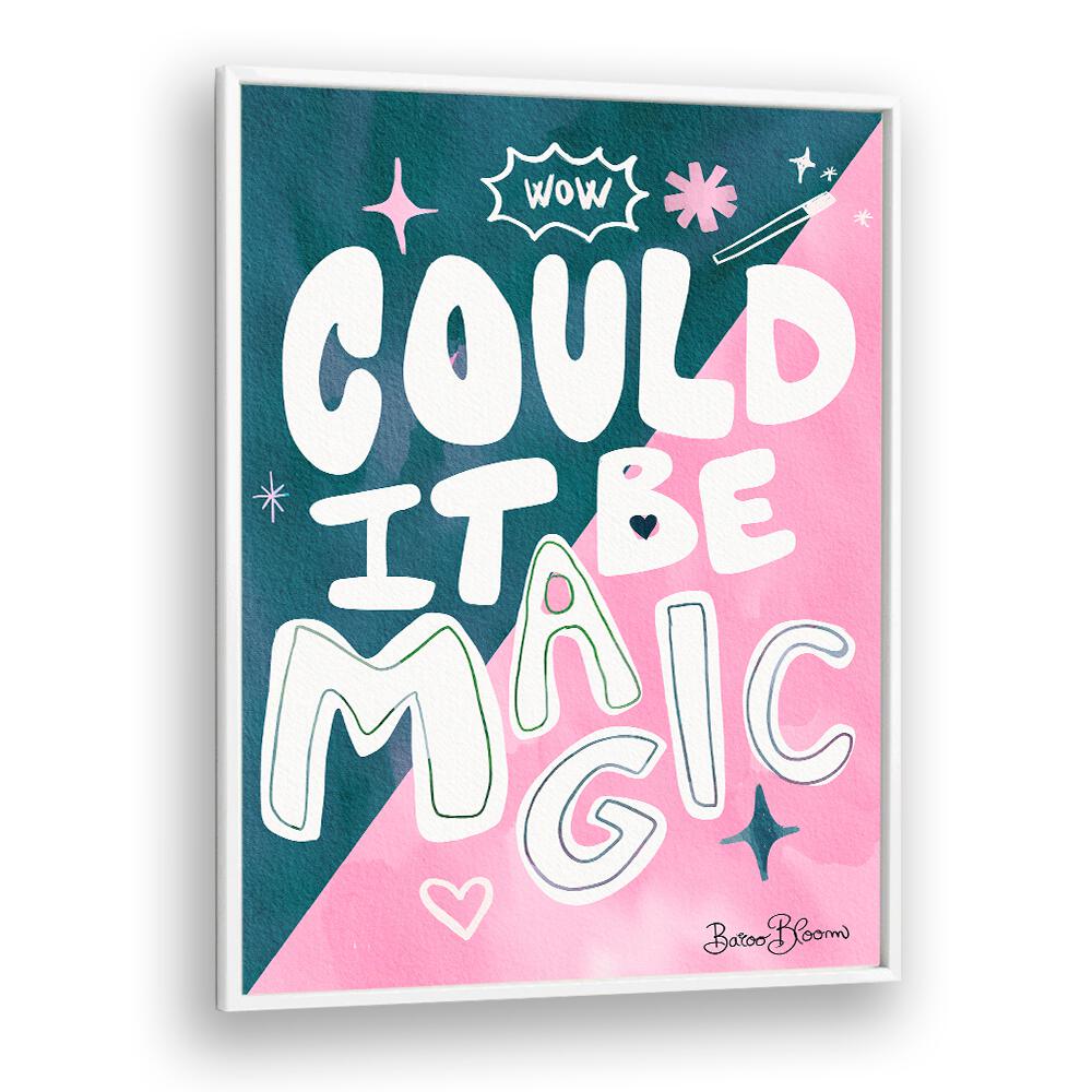 COULD IT BE MAGIC QUOTE BY BAROO BLOOM , QUOTES AND TYPOGRAPHY POSTERS