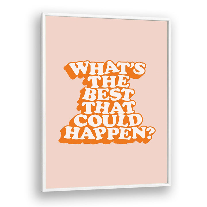 WHAT THE BEST THAT COULD HAPPEN V BY BRETT WILSON , QUOTES AND TYPOGRAPHY POSTERS