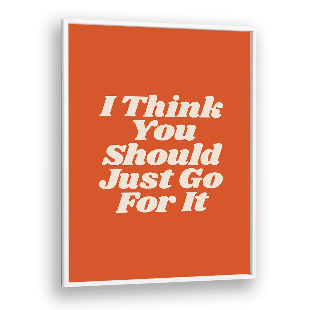 JUST GO FOR IT BY BRETT WILSON , QUOTES AND TYPOGRAPHY POSTERS