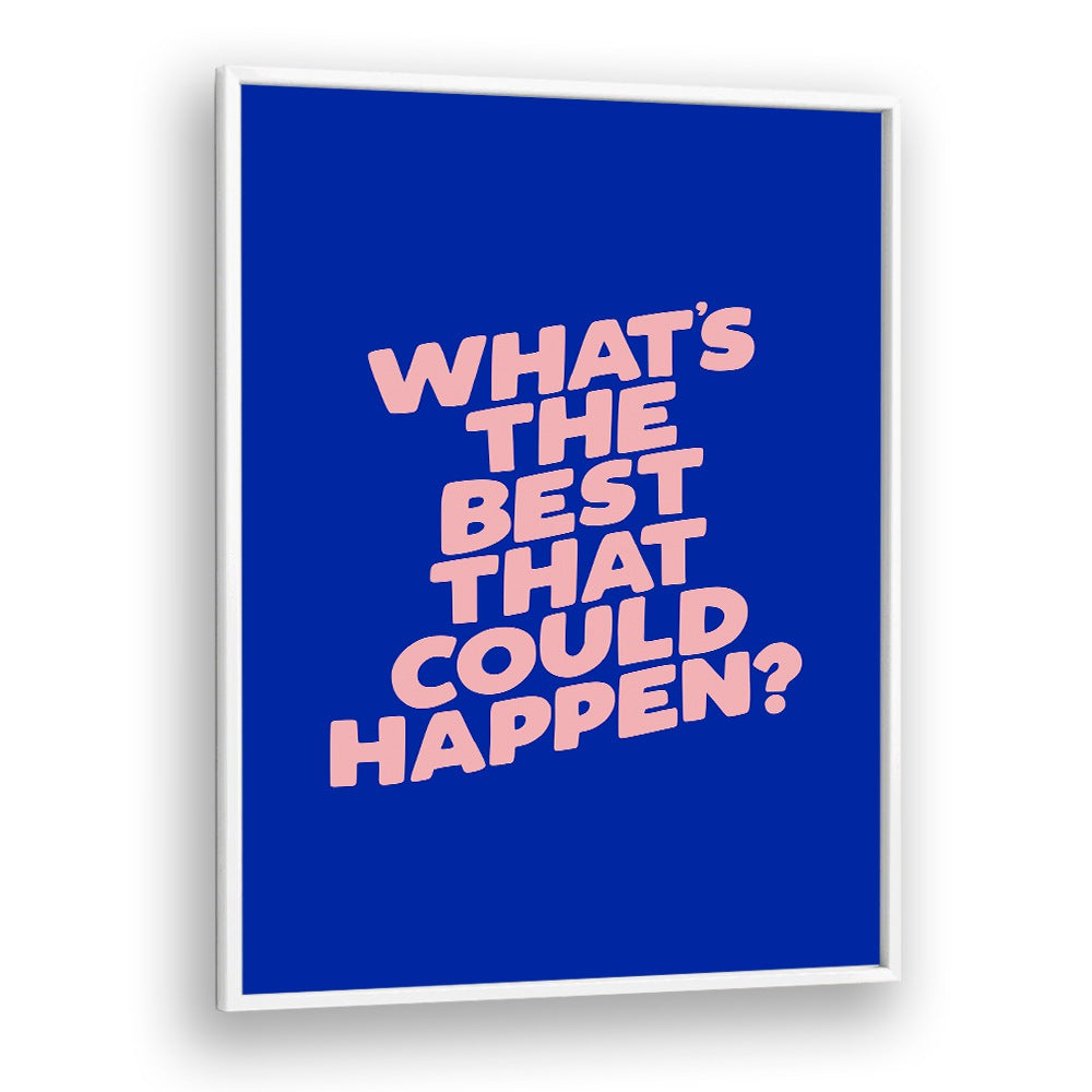 WHAT THE BEST THAT COULD HAPPEN IV BY BRETT WILSON , QUOTES AND TYPOGRAPHY POSTERS