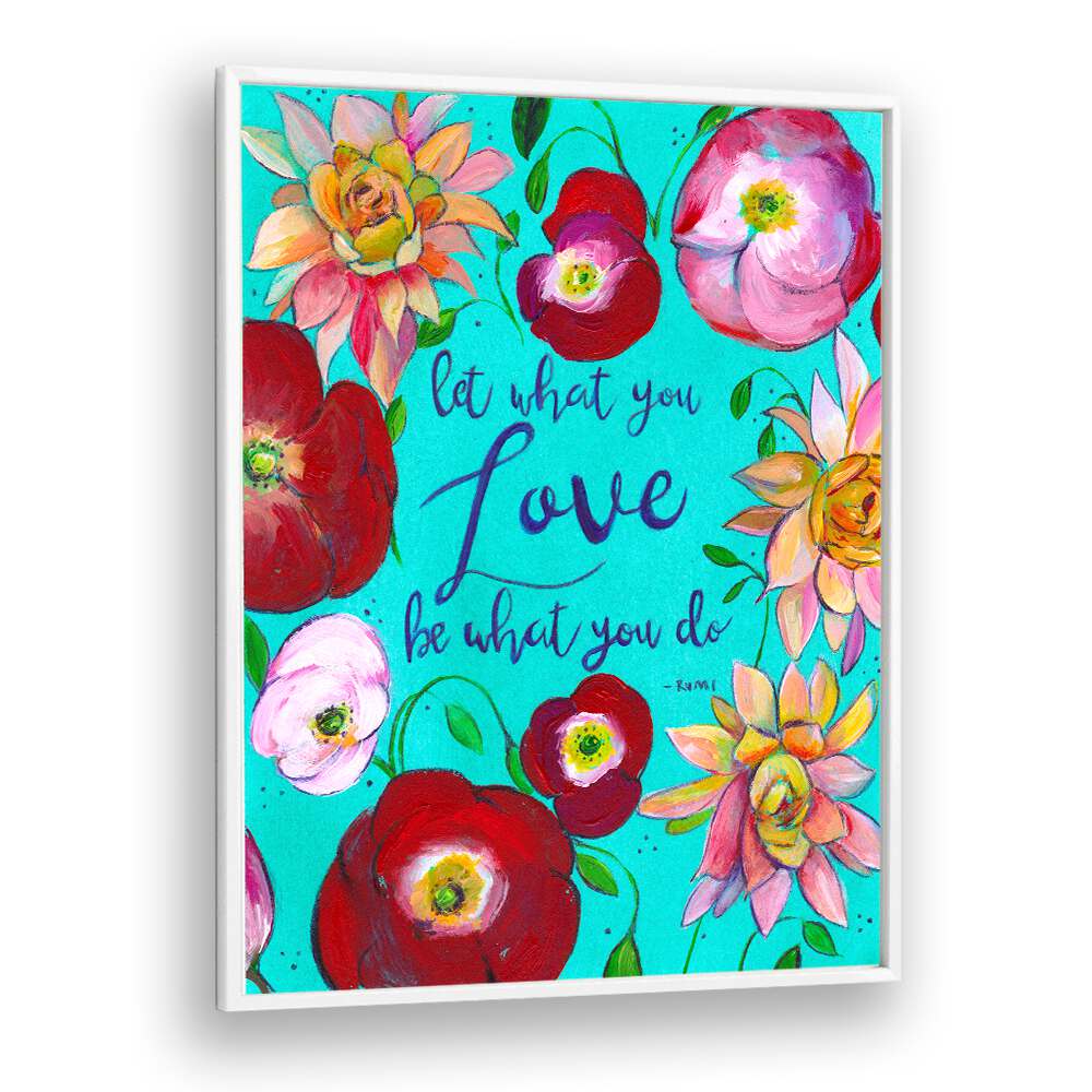 LET WHAT YOU LOVE , QUOTES & TYPOGRAPHY POSTERS