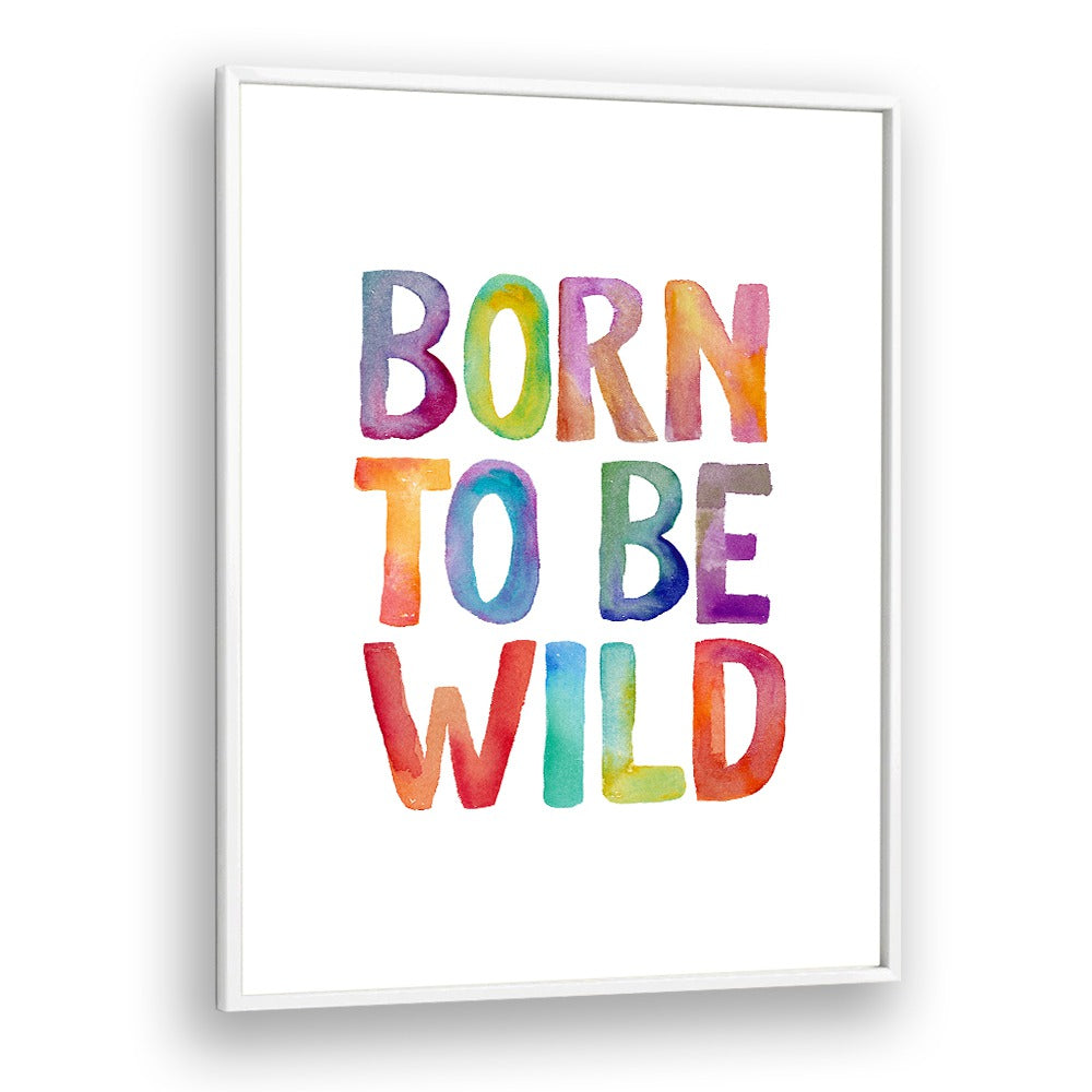 Colorful "BORN TO BE WILD, QUOTES" typography poster by Brett Wilson to inspire adventure in your space.