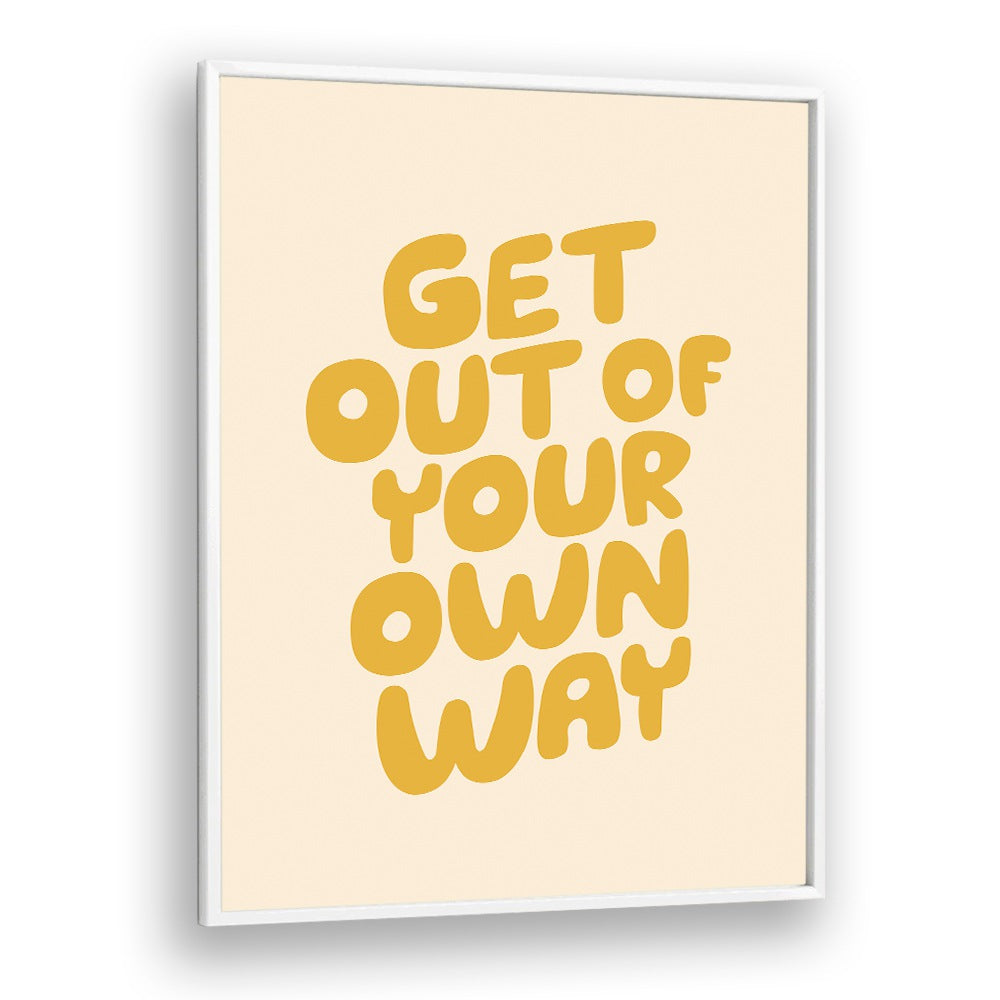 GET OUT OF YOUR OWN WAY BY BRETT WILSON , QUOTES AND TYPOGRAPHY POSTERS