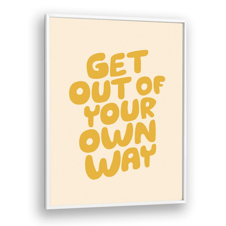 GET OUT OF YOUR OWN WAY BY BRETT WILSON , QUOTES AND TYPOGRAPHY POSTERS