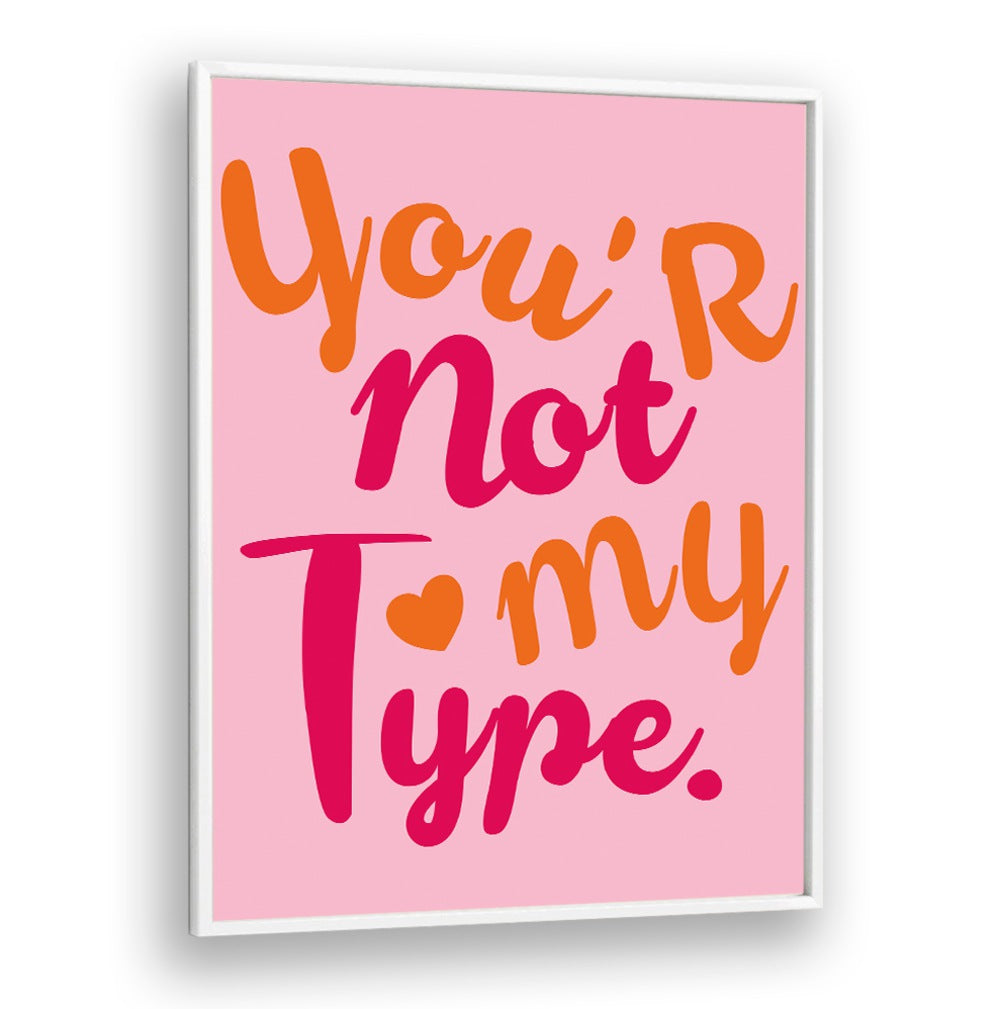 Colorful typography poster featuring the phrase "You're Not My Type," perfect for the CONTRAST OF HEARTS, QUOTES collection.