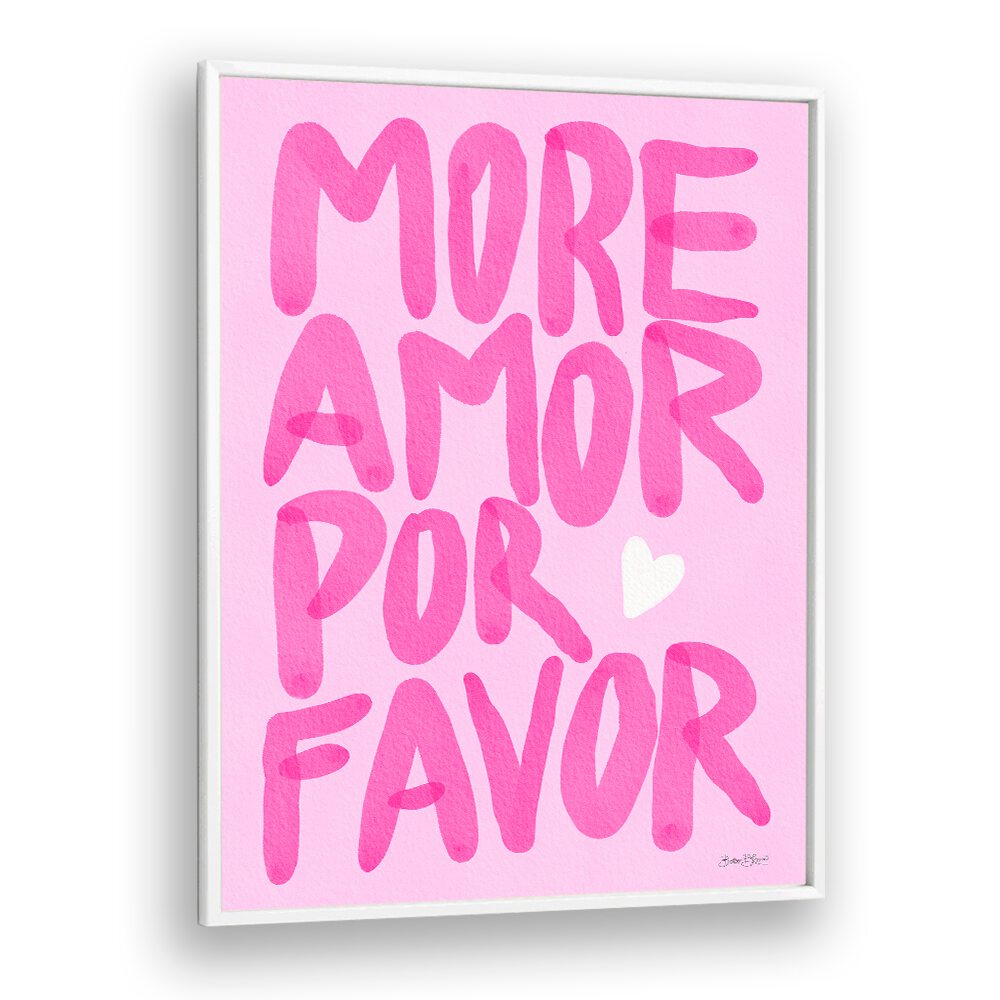 MORE AMOR POR FAVOR BY BAROO BLOOM , QUOTES AND TYPOGRAPHY POSTERS