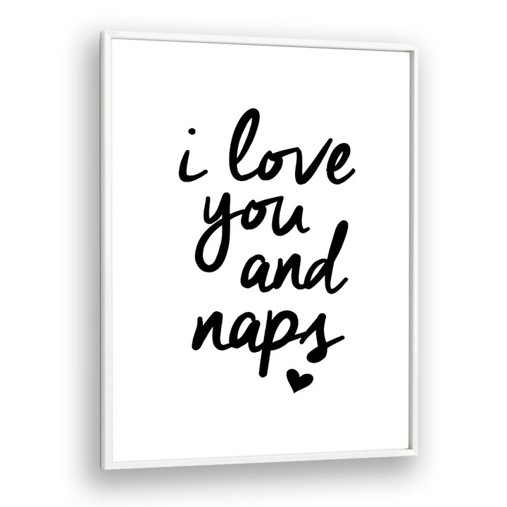 I LOVE YOU AND NAPS BY BRETT WILSON , QUOTES AND TYPOGRAPHY POSTERS