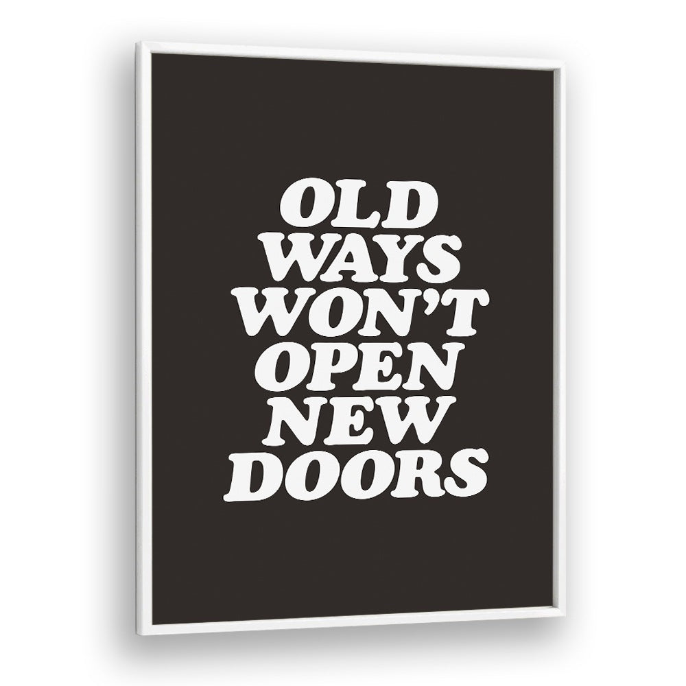 OLD WAYS WON'T OPEN NEW DOORS BY BRETT WILSON , QUOTES AND TYPOGRAPHY POSTERS