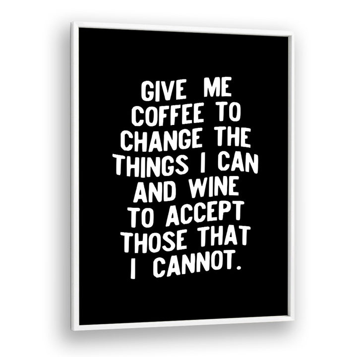 GIVE ME COFFEE TO CHANGE THINGS BY BRETT WILSON , QUOTES AND TYPOGRAPHY POSTERS