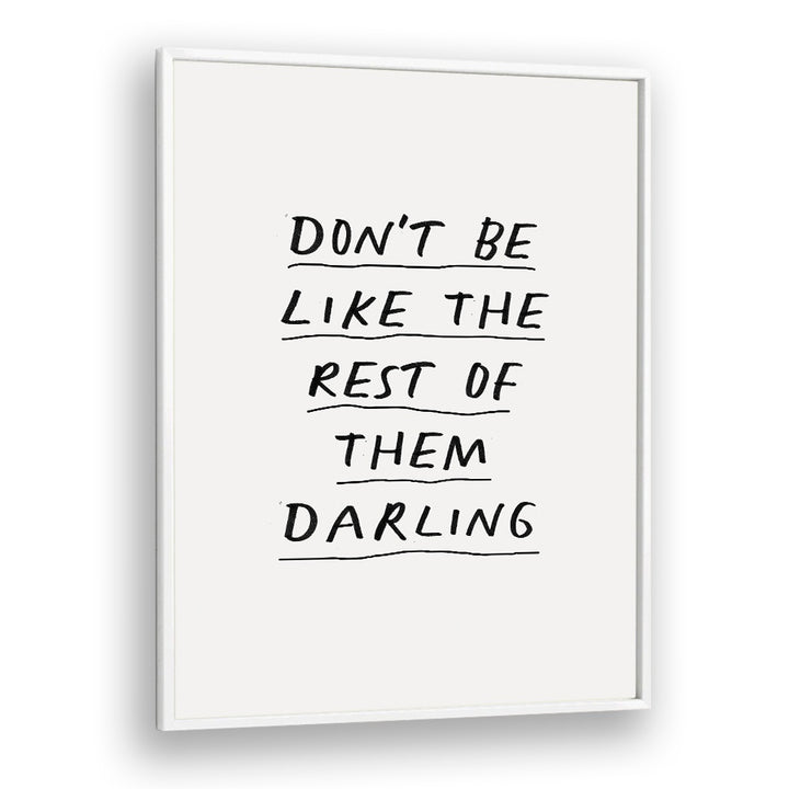 DON'T BE LIKE THE REST OF THEM DARLING  BY BRETT WILSON , QUOTES AND TYPOGRAPHY POSTERS