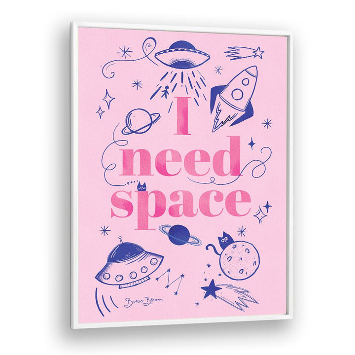 I NEED SPACE I BY BAROO BLOOM , QUOTES AND TYPOGRAPHY POSTERS