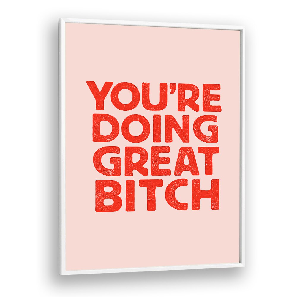 YOU'RE DOING GREAT BITCH V BY BRETT WILSON , QUOTES AND TYPOGRAPHY POSTERS