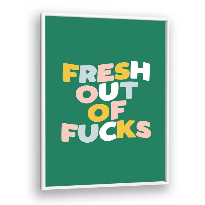 FRESH OUT OF FUCKS BY BRETT WILSON , QUOTES AND TYPOGRAPHY POSTERS