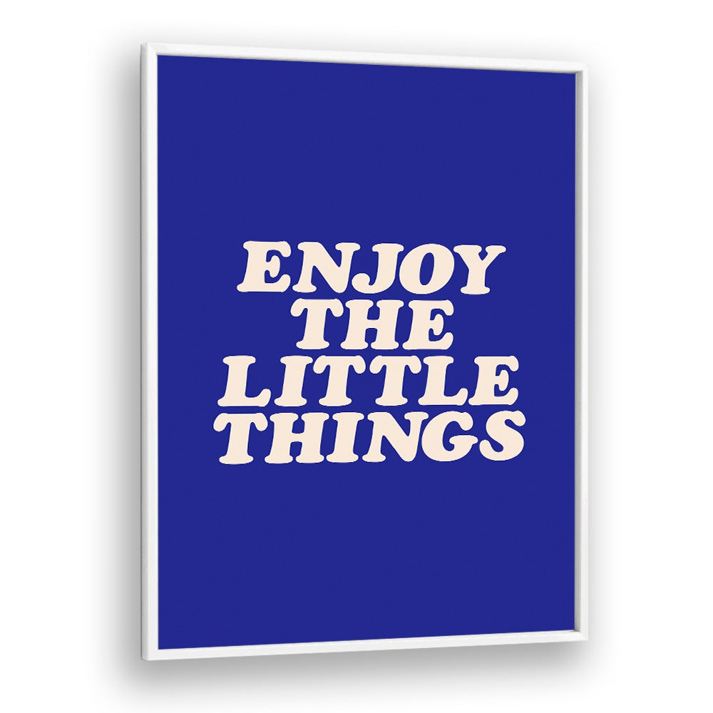 ENJOY THE LITTLE THINGS IN LIFE BY BRETT WILSON , QUOTES AND TYPOGRAPHY POSTERS