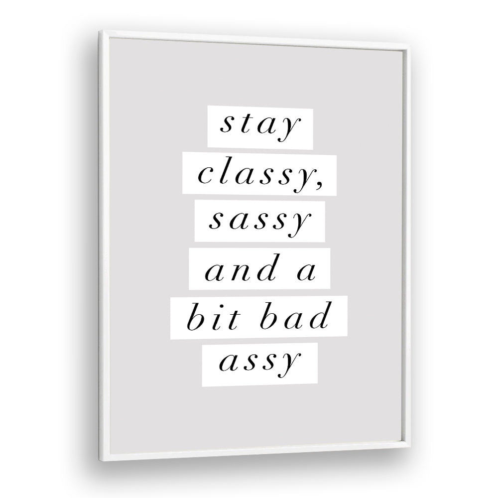 STAY CLASSY BY BRETT WILSON , QUOTES AND TYPOGRAPHY POSTERS