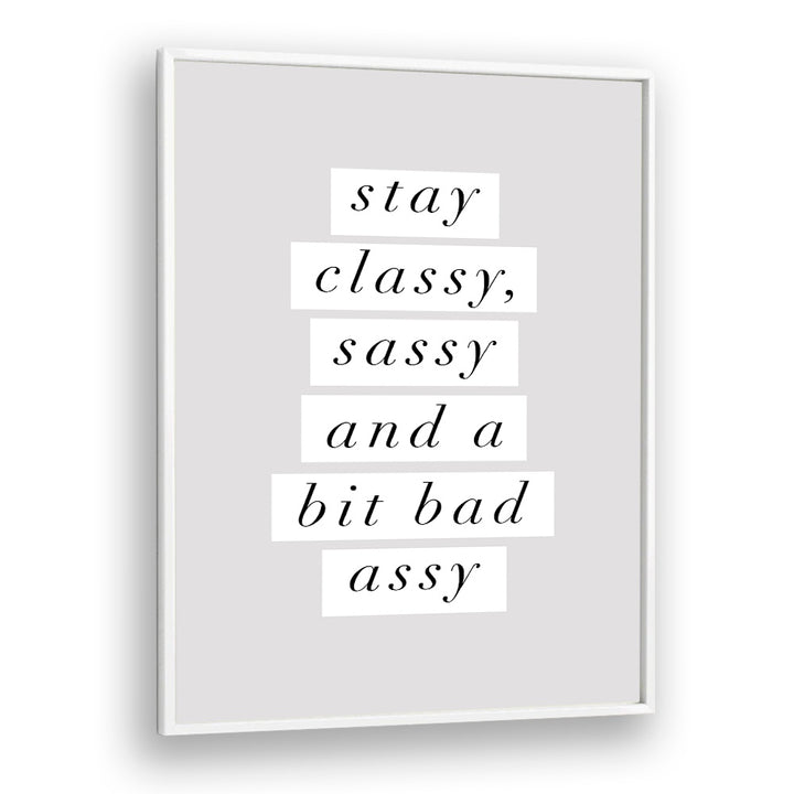 STAY CLASSY BY BRETT WILSON , QUOTES AND TYPOGRAPHY POSTERS