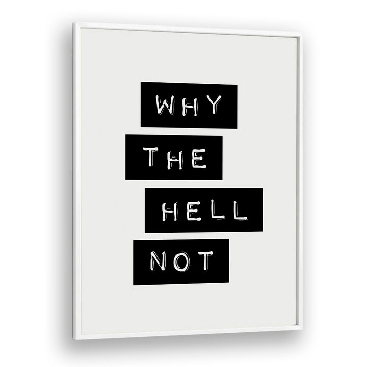 WHY THE HELL NOT ! BY BRETT WILSON , QUOTES AND TYPOGRAPHY POSTERS