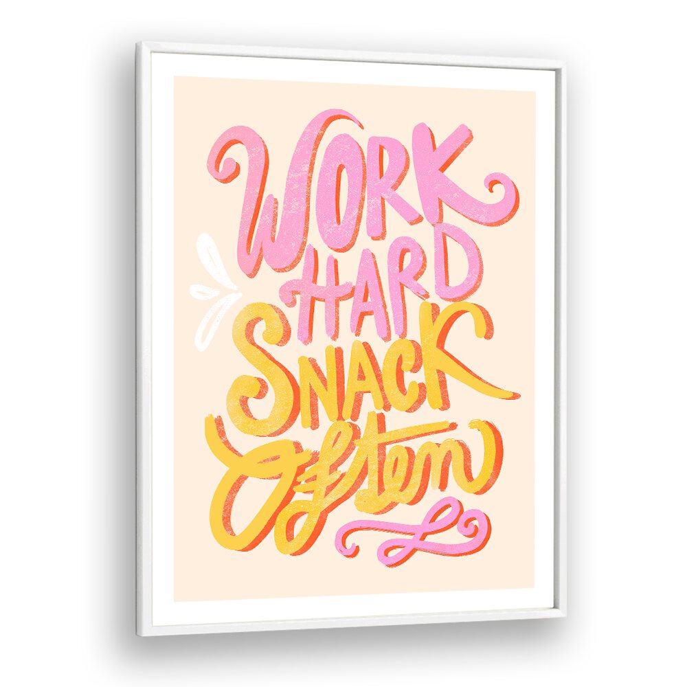 WORK HARD SNACK OFTEN BY BAROO BLOOM , QUOTES AND TYPOGRAPHY POSTERS