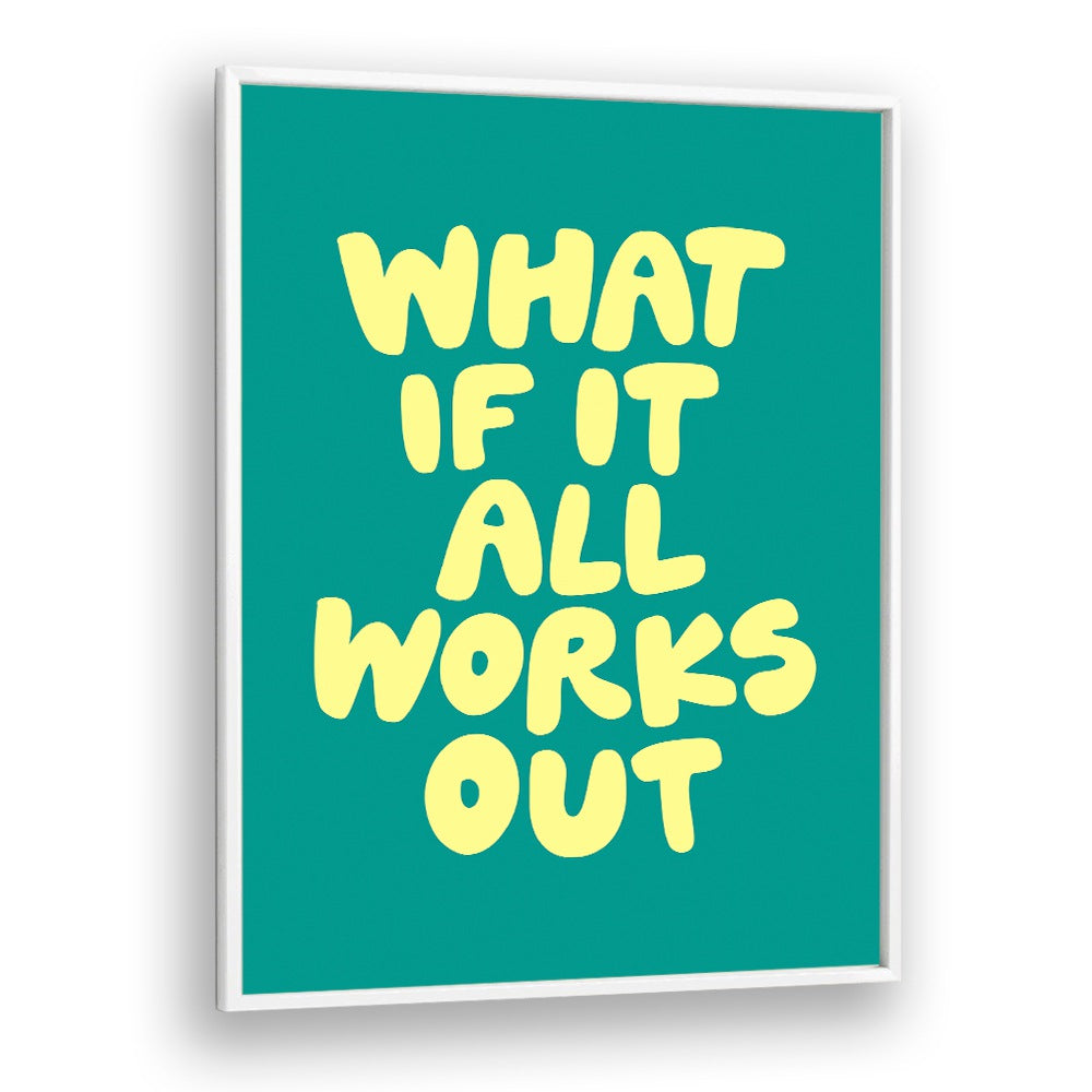 WHAT OF IT ALL WORKS OUT BY BRETT WILSON , QUOTES AND TYPOGRAPHY POSTERS