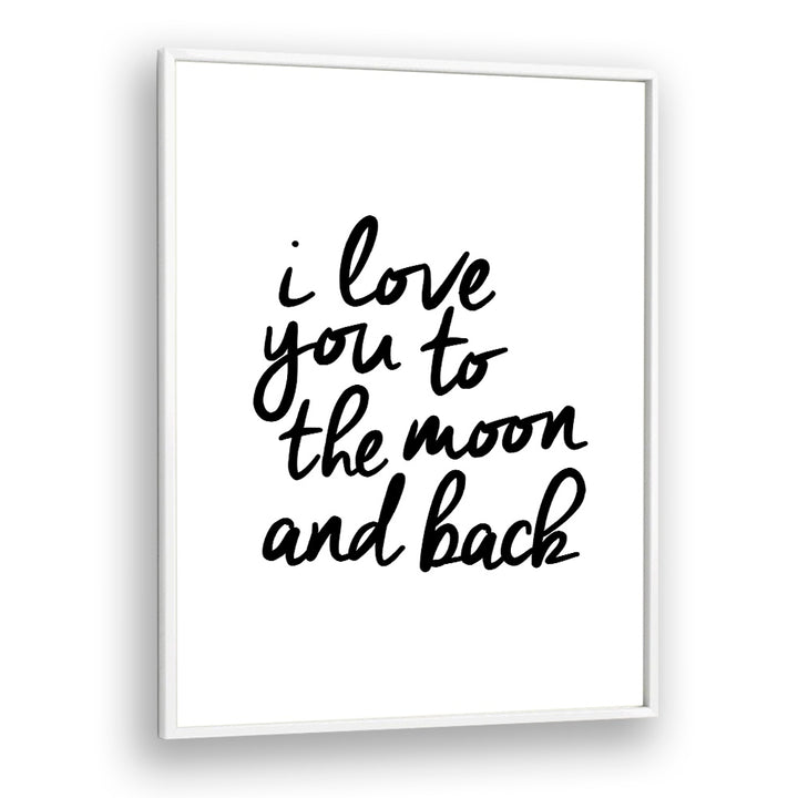 I LOVE YOU TO THE MOON AND BACK BY BRETT WILSON , QUOTES AND TYPOGRAPHY POSTERS