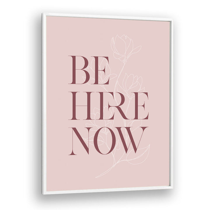 BE HERE NOW III , QUOTES & TYPOGRAPHY POSTERS