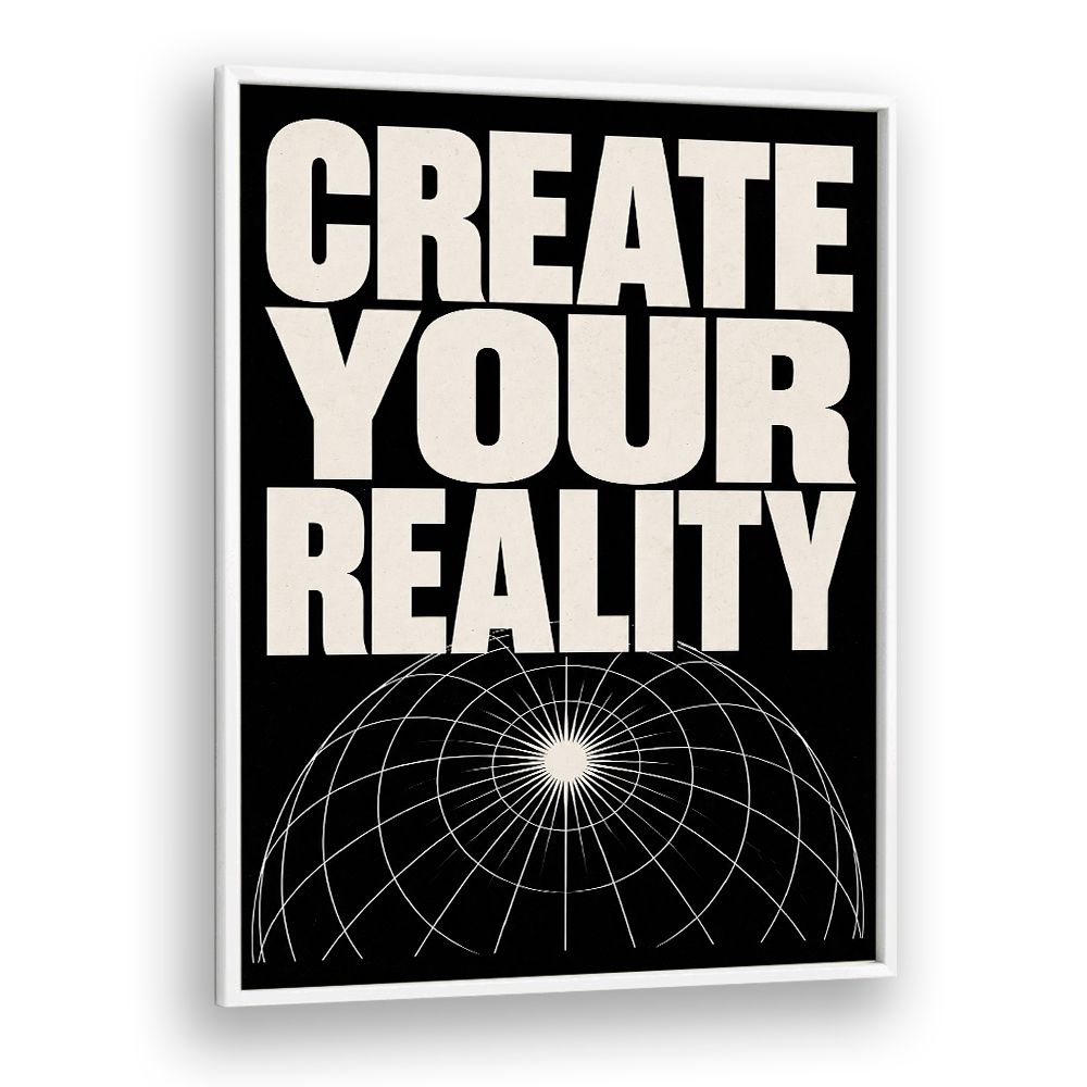 CREATE YOUR REALITY