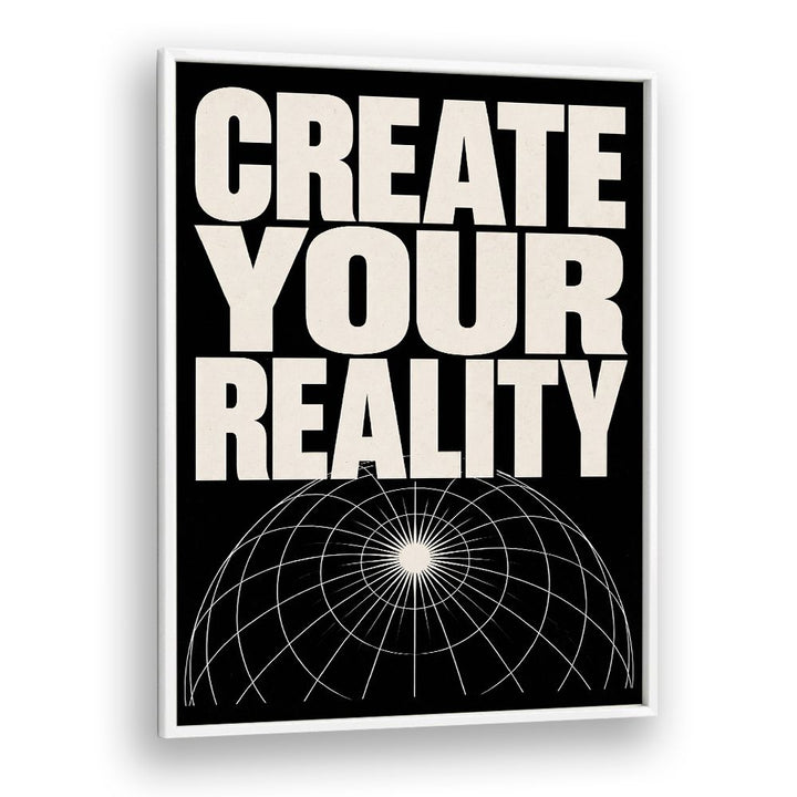 CREATE YOUR REALITY