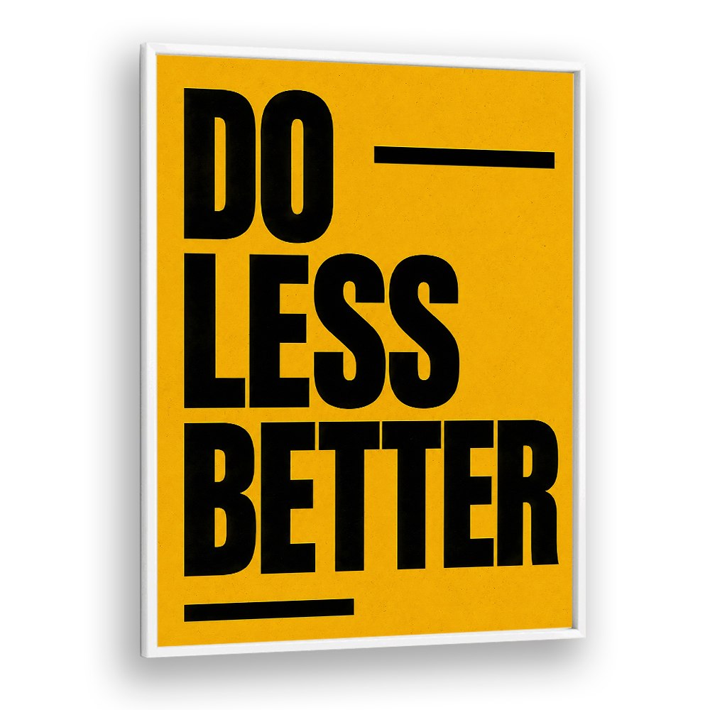 DO LESS BETTER