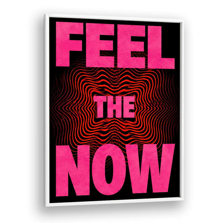 FEEL. THE NOW