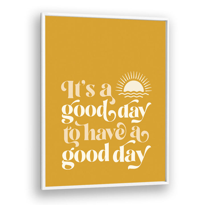 GOOD DAY I , QUOTES & TYPOGRAPHY POSTERS