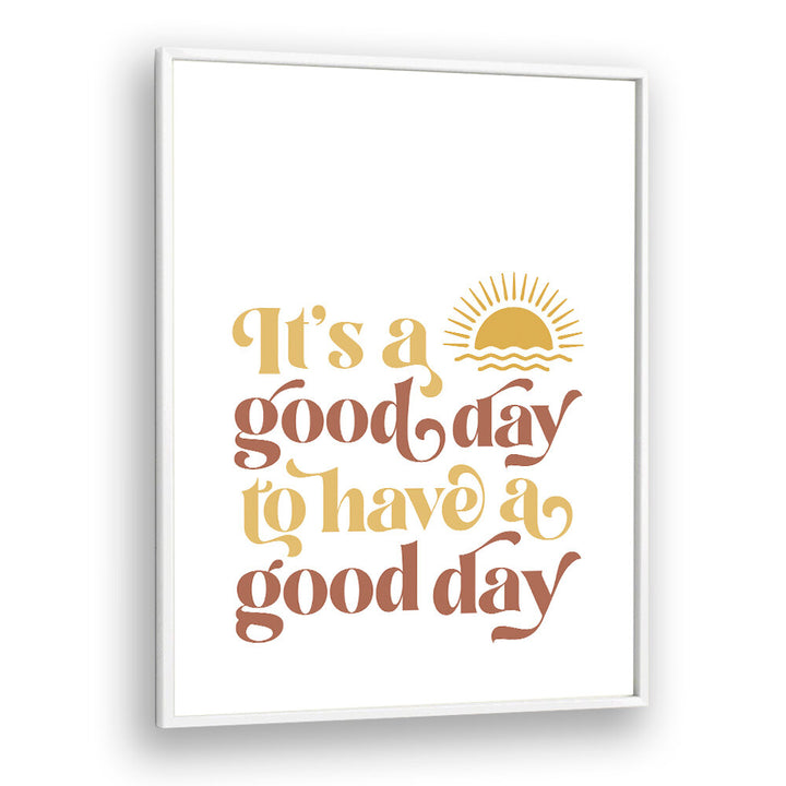 GOOD DAY II , QUOTES & TYPOGRAPHY POSTERS