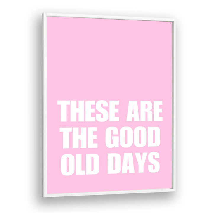 GOOD OLD DAYS , QUOTES & TYPOGRAPHY POSTERS
