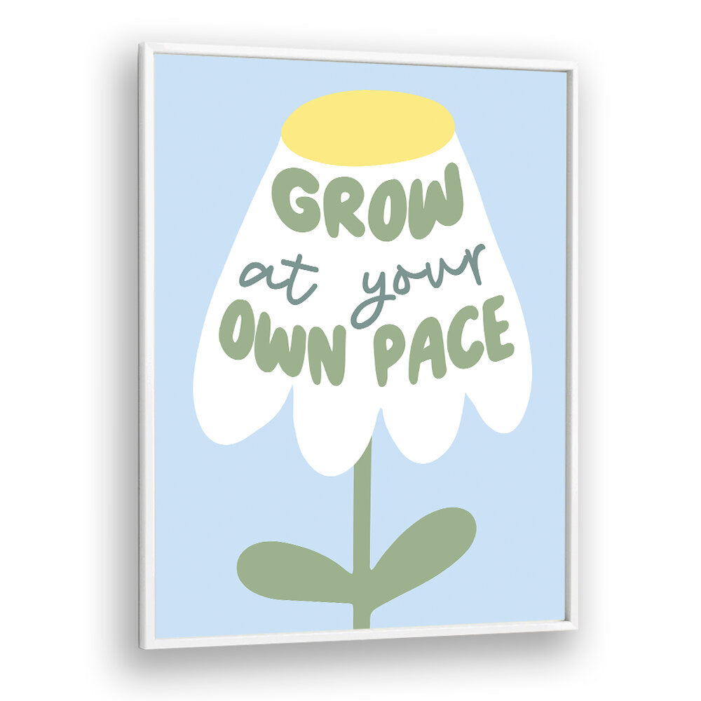 GROW AT YOUR PACE , QUOTES & TYPOGRAPHY POSTERS
