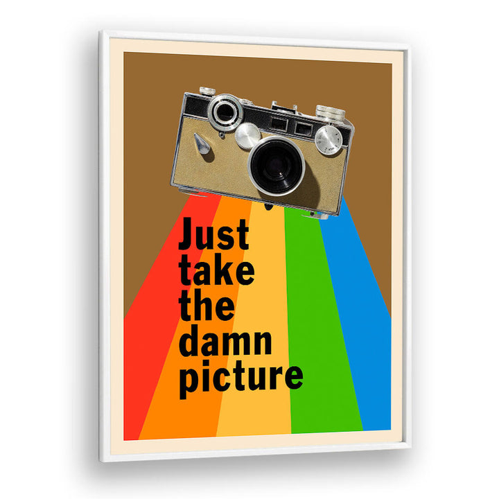 JUST TAKE THE DAMN PICTURE , QUOTES & TYPOGRAPHY POSTERS